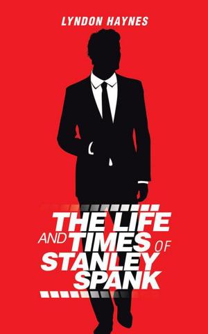 Cover of the book The Life and Times of Stanley Spank by Chance Arradondo, K. Caprice Arradondo, Carlotta Arradondo