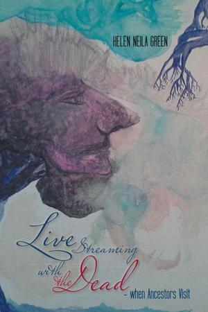 Cover of the book Live Streaming with the Dead – When Ancestors Visit by Rob Metcalf