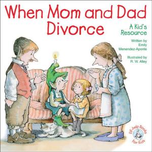 Cover of the book When Mom and Dad Divorce by William T. Ditewig, Ph.D.