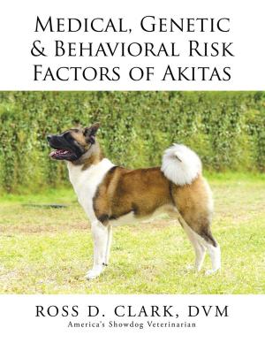 Cover of the book Medical, Genetic & Behavioral Risk Factors of Akitas by Daniel C. Joneikies