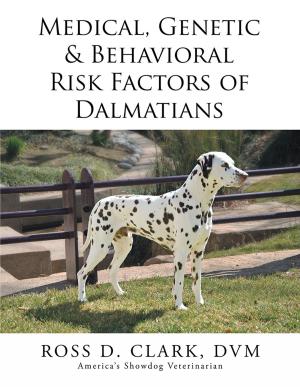 Cover of the book Medical, Genetic & Behavioral Risk Factors of Dalmatians by Jim Romeo