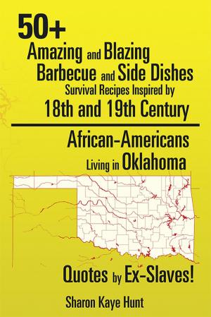 Book cover of 50+ Amazing and Blazing Barbeque and Side Dishes Survival Recipes Inspired by 18Th and 19Th Century African-Americans Living in Oklahoma Quotes by Ex-Slaves!