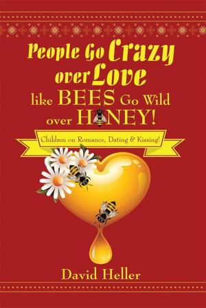 Cover of the book People Go Crazy over Love Like Bees Go Wild over Honey! by Carolyn Potts Hayward