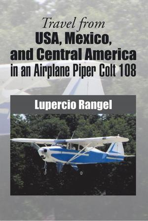 Cover of the book Travel from Usa, Mexico, and Central America in an Airplane Piper Colt 108 by Makeda Kumasi