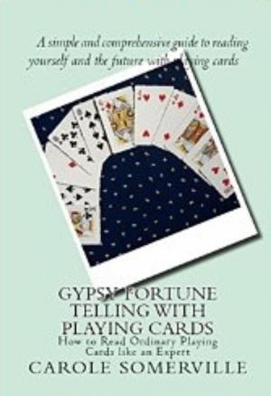 Cover of Gypsy Fortune Telling with Playing Cards - How to Read Ordinary Playing Cards Like an Expert
