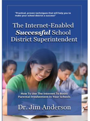 Book cover of The Internet-Enabled Successful School District Superintendent: How To Use The Internet To Boost Parental Involvement In Your Schools