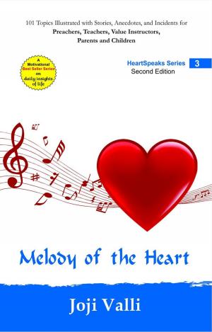 Book cover of Melody of the Heart - HeartSpeaks Series - 3 (101 topics illustrated with stories, anecdotes, and incidents for preachers, teachers, value instructors, parents and children) by Joji Valli