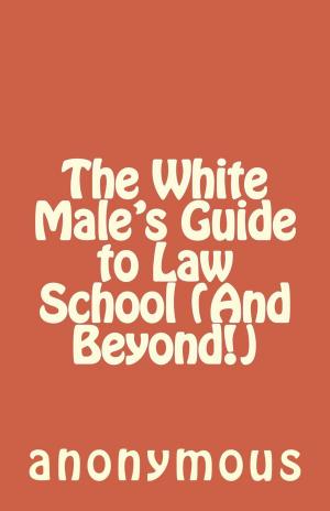 Cover of The White Male's Guide to Law School (And Beyond!)