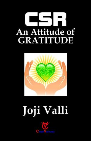 Cover of the book CSR: An Attitude of GRATITUDE by Dr. Joji Valli