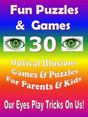 Cover of Fun Puzzles & Games - 30 Optical Illusions Games & Puzzles for Parents & Kids