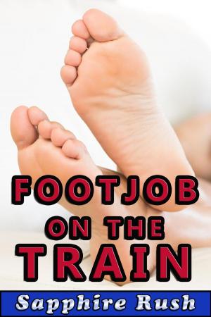 Cover of the book Footjob on the Train (public sex foot fetish) by Sapphire Rush