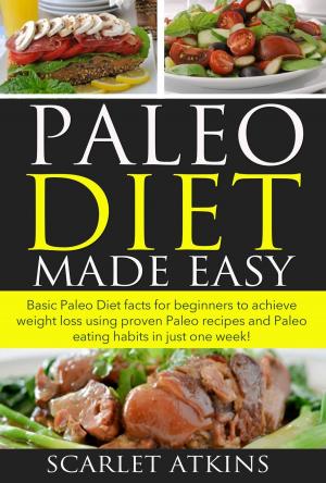 Cover of the book Paleo Diet Made Easy Basic Paleo Diet Facts for Beginners to achieve weight loss using proven Paleo Recipes and Paleo Eating Habits in just one week! by Attila Hildmann, Justyna Krzyzanowska