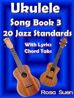 Cover of Ukulele Song Book 3 - 20 Jazz Standards With Lyrics Chord Tabs