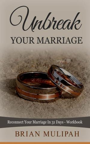 Cover of Unbreak Your Marriage: Reconnect Your Marriage In 31 Days- Workbook