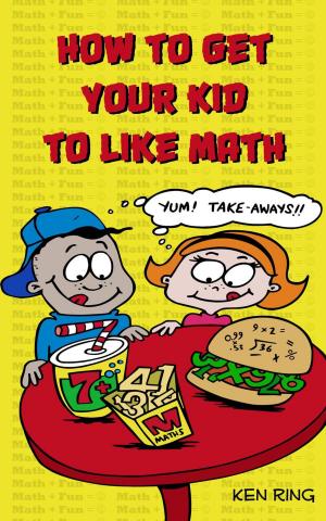 Cover of the book How To Get Your Kid To Like Math by Jan Pierce