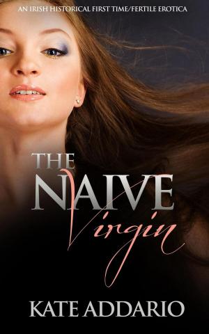 bigCover of the book The Naive Virgin: An Irish Historical First Time/Fertile Erotica by 
