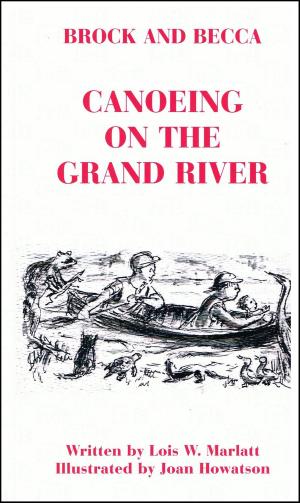Cover of the book Brock and Becca: Canoeing On The Grand River by Lois W. Marlatt