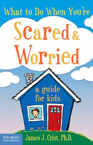 Cover of the book What to Do When You're Scared & Worried by Martine Agassi, Ph.D.