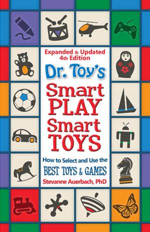 Cover of the book Dr. Toy's Smart PLAY Smart Toys – Expanded & Updated 4th Edition by Constance Holmes EdD, Martha Snider MD