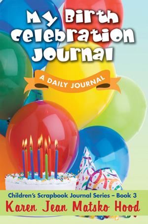 Cover of the book My Birth Celebration Journal by Karen Jean Matsko Hood