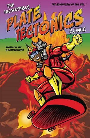Cover of the book The Incredible Plate Tectonics Comic by James Floyd Kelly, Jonathan Daudelin