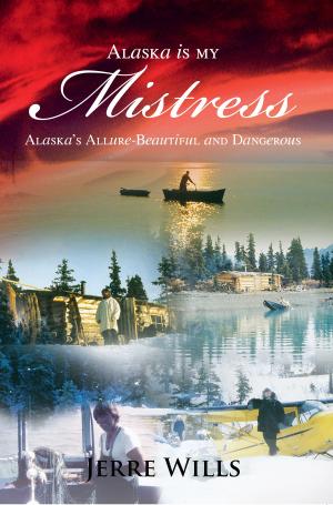 Cover of the book Alaska Is My Mistress by Bonnye Matthews