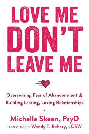 Cover of the book Love Me, Don't Leave Me by Kevin Gyoerkoe, PsyD, ACT, Pamela Wiegartz, PhD, ACT