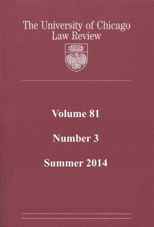 Cover of the book University of Chicago Law Review: Volume 81, Number 3 - Summer 2014 by Bob Reiss