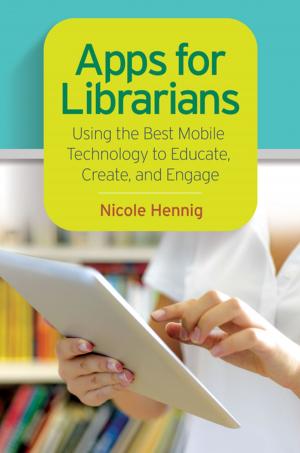 Book cover of Apps for Librarians: Using the Best Mobile Technology to Educate, Create, and Engage