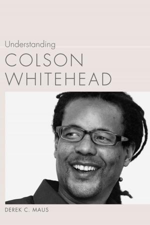 Cover of the book Understanding Colson Whitehead by Seema Kurup, Linda Wagner-Martin