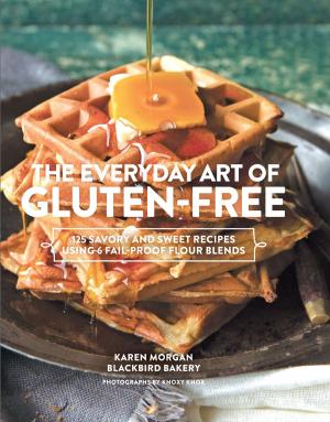 Cover of the book The Everyday Art of Gluten-Free by Anup Shah