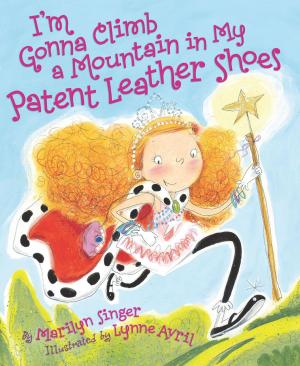 Cover of the book I'm Gonna Climb a Mountain in My Patent Leather Shoes by Crissy Moss
