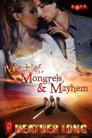 Cover of the book Mischief, Mongrels and Mayhem by Dominique Eastwick, TL Reeve, Michele Ryan
