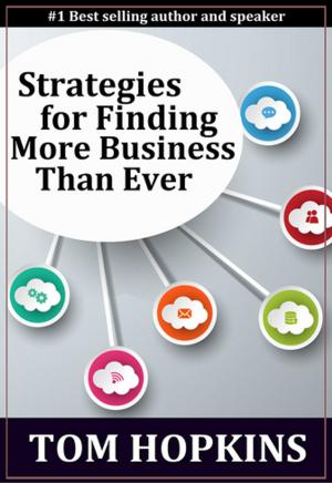 Cover of the book Strategies for Finding More Business Than Ever by John Tschohl