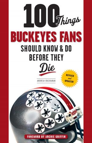 Cover of 100 Things Buckeyes Fans Should Know & Do Before They Die