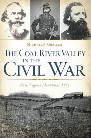 Cover of the book The Coal River Valley in the Civil War: West Virginia Mountains, 1861 by Gino DiCarlo