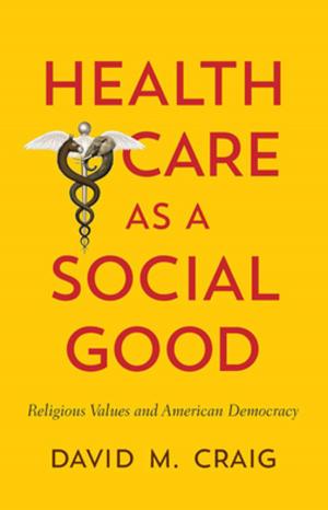 Cover of the book Health Care as a Social Good by Jeannie L. Johnson
