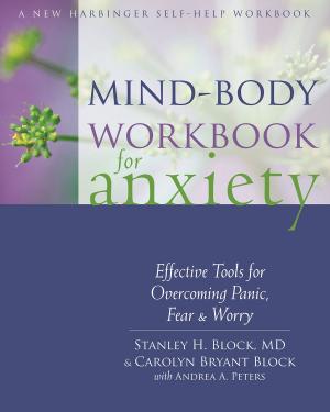 Cover of the book Mind-Body Workbook for Anxiety by Bob Stahl, PhD, Elisha Goldstein, PhD, Saki Santorelli, EdD, MA