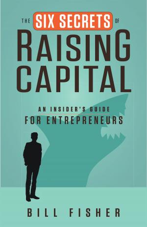 Cover of the book The Six Secrets of Raising Capital by Chuck Collins