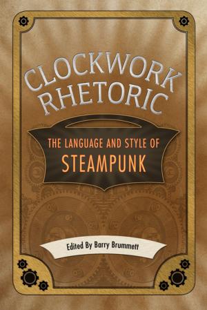 Cover of the book Clockwork Rhetoric by Anthony Slide