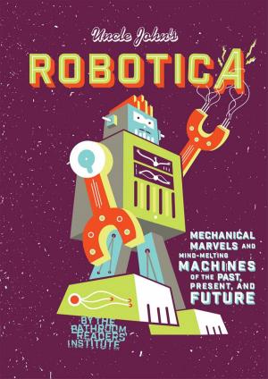 Cover of the book Uncle John's Robotica by Editors of Portable Press