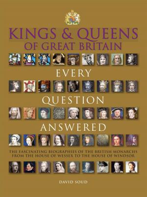 Cover of the book Kings & Queens of Great Britain: Every Question Answered by Carter Smith