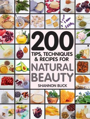 Cover of the book 200 Tips Techniques and Recipes for Natural Beauty by Jen Meyers, Jamie Loehr M.D.