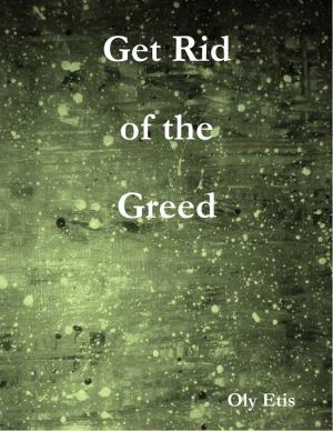 Cover of the book Get Rid of the Greed by Keith Snyder