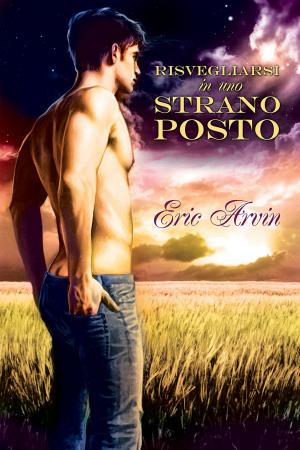 Cover of the book Risvegliarsi in uno strano posto by Eli Easton