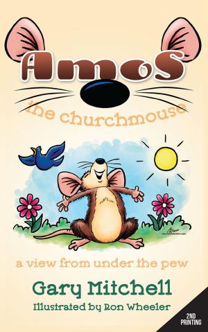 Cover of the book Amos the Churchmouse: A View from Under the Pew by Steve Morris