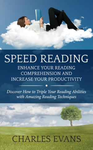 Cover of the book Speed Reading: Enhance your Reading Comprehension and Increase Your Productivity by Nicole Sarah