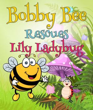Cover of the book Bobby Bee Rescues Lily Ladybug by Speedy Publishing