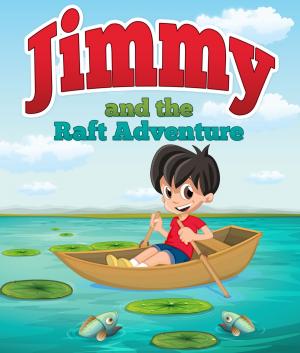 Cover of the book Jimmy And The Raft Adventure by Speedy Publishing