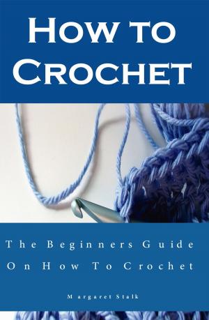 Cover of the book How to Crochet the Pro Way: The Ultimate Guide for Beginners by Shelley Husband